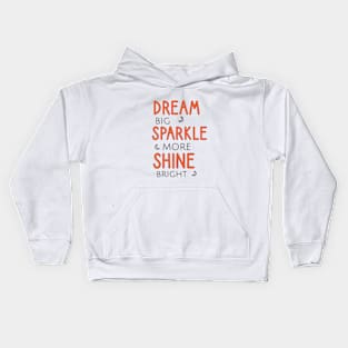 Dream big sparkle more shine bright Kids Hoodie